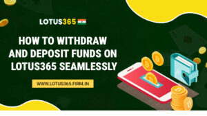 Read more about the article How to Withdraw and Deposit Funds on Lotus365 Seamlessly
