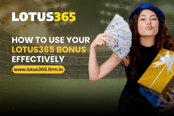 How to Use Your Lotus365 Bonus Effectively – Maximize Your Rewards